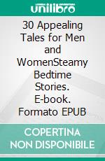 30 Appealing Tales for Men and WomenSteamy Bedtime Stories. E-book. Formato EPUB ebook di Jade Ortiz