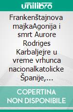 Frankenštajnova majkaAgonija i smrt Aurore Rodriges Karbaljejre u vreme vrhunca nacionalkatolicke Španije, Duševna bolnica u Sjemposuelosu, Madrid, 1954–1956.. E-book. Formato EPUB ebook di Almudena Grandes