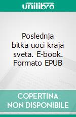 Poslednja bitka uoci kraja sveta. E-book. Formato EPUB