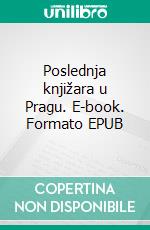 Poslednja knjižara u Pragu. E-book. Formato EPUB ebook