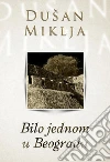 Bilo jednom u Beogradu. E-book. Formato EPUB ebook di Dušan Miklja