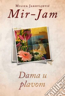 Dama u plavom. E-book. Formato EPUB ebook di Milica Jakovljevic Mir-Jam