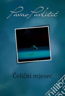 Celicni mjesec. E-book. Formato EPUB ebook di Pavao Pavlicic