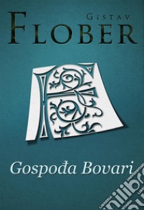 Gospoda Bovari. E-book. Formato EPUB ebook di Gistav Flober