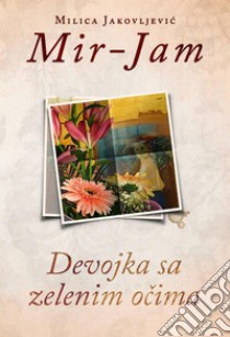 Devojka sa zelenim ocima. E-book. Formato EPUB ebook di Milica Jakovljevic Mir-Jam