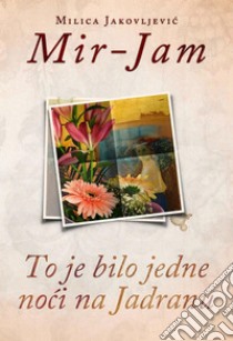 To je bilo jedne noci na Jadranu. E-book. Formato EPUB ebook di Milica Jakovljevic Mir-Jam