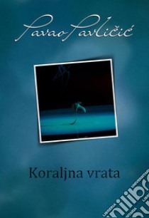 Koraljna vrata. E-book. Formato EPUB ebook di Pavao Pavlicic