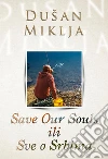 Save Our Souls ili Sve o Srbima. E-book. Formato EPUB ebook di Dušan Miklja