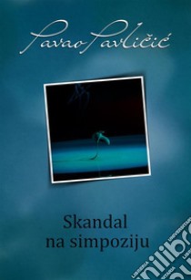 Skandal na simpoziju. E-book. Formato EPUB ebook di Pavao Pavlicic