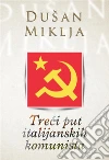 Treci put italijanskih komunista. E-book. Formato EPUB ebook di Dušan Miklja