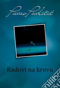 Radovi na krovu. E-book. Formato EPUB ebook di Pavao Pavlicic