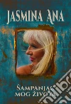 Šampanjac mog života. E-book. Formato EPUB ebook di Jasmina Ana