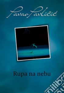 Rupa na nebu. E-book. Formato EPUB ebook di Pavao Pavlicic