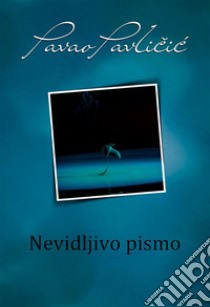 Nevidljivo pismo. E-book. Formato EPUB ebook di Pavao Pavlicic