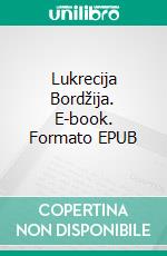 Lukrecija Bordžija. E-book. Formato EPUB ebook