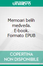 Memoari belih medveda. E-book. Formato EPUB ebook