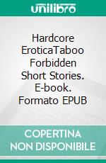 Hardcore EroticaTaboo Forbidden Short Stories. E-book. Formato EPUB ebook