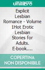 Explicit Lesbian Romance - Volume 1Hot Erotic Lesbian Stories for Adults. E-book. Formato EPUB ebook