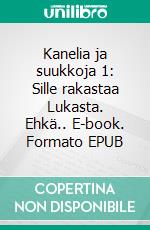 Kanelia ja suukkoja 1: Sille rakastaa Lukasta. Ehkä.. E-book. Formato EPUB ebook