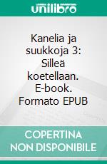 Kanelia ja suukkoja 3: Silleä koetellaan. E-book. Formato EPUB ebook