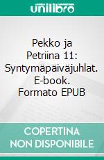 Pekko ja Petriina 11: Syntymäpäiväjuhlat. E-book. Formato EPUB ebook