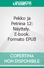Pekko ja Petriina 12: Näyttely. E-book. Formato EPUB ebook