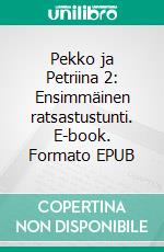 Pekko ja Petriina 2: Ensimmäinen ratsastustunti. E-book. Formato EPUB ebook