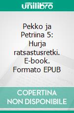 Pekko ja Petriina 5: Hurja ratsastusretki. E-book. Formato EPUB ebook