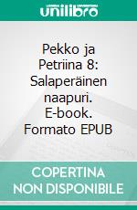 Pekko ja Petriina 8: Salaperäinen naapuri. E-book. Formato EPUB ebook