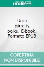 Uniin piirretty polku. E-book. Formato EPUB ebook di Helena Waris