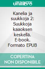 Kanelia ja suukkoja 2: Suukkoja kaaoksen keskellä. E-book. Formato EPUB ebook di Astrid Heise-Fjeldgren