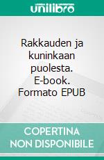 Rakkauden ja kuninkaan puolesta. E-book. Formato EPUB ebook