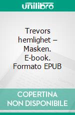 Trevors hemlighet – Masken. E-book. Formato EPUB ebook di L. Sherman