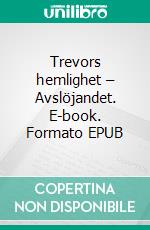 Trevors hemlighet – Avslöjandet. E-book. Formato EPUB ebook di L. Sherman