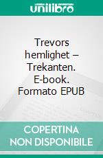 Trevors hemlighet – Trekanten. E-book. Formato EPUB ebook di L. Sherman