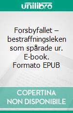 Forsbyfallet – bestraffningsleken som spårade ur. E-book. Formato EPUB ebook