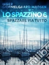 Lo spazzino 6: Spazzare via tutto. E-book. Formato EPUB ebook di Inger Gammelgaard Madsen