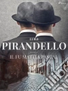 Il fu Mattia Pascal. E-book. Formato EPUB ebook di Luigi Pirandello