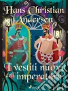 I vestiti nuovi dell'imperatore. E-book. Formato EPUB ebook di Hans Christian Andersen