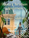 The Silver Shilling. E-book. Formato EPUB ebook di Hans Christian Andersen