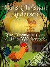 The Farmyard Cock and the Weathercock . E-book. Formato EPUB ebook di Hans Christian Andersen