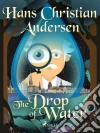 The Drop of Water. E-book. Formato EPUB ebook di Hans Christian Andersen