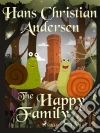 The Happy Family. E-book. Formato EPUB ebook di Hans Christian Andersen