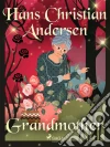 Grandmother. E-book. Formato EPUB ebook di Hans Christian Andersen