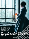 La piccola Dorrit. E-book. Formato EPUB ebook di Charles Dickens