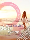 La servitù delle donne. E-book. Formato EPUB ebook di John Stuart Mill