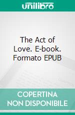 The Act of Love. E-book. Formato EPUB ebook di TONI BEST