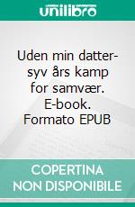 Uden min datter- syv års kamp for samvær. E-book. Formato EPUB ebook di Anders Wendt Jensen