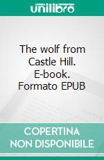 The wolf from Castle Hill. E-book. Formato EPUB ebook