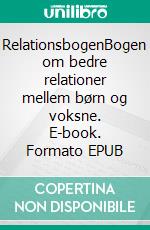 RelationsbogenBogen om bedre relationer mellem børn og voksne. E-book. Formato EPUB